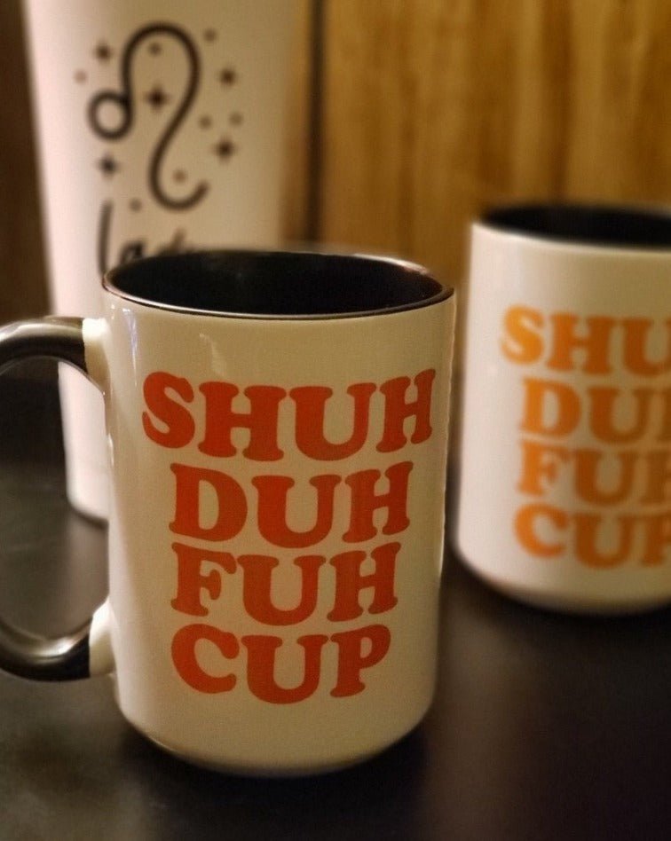 Shuh Duh Fuh Cup Mug - Saunni Bee - Sublimation Mugs